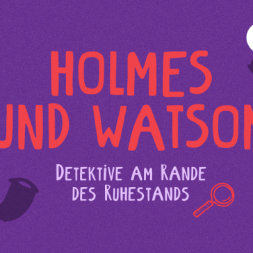 Lila Poster mit Silhouetten von Sherlock Holmes mit Pfeife und Watson. Titel: „Holmes und Watson – Detektive am Rande des Ruhestands“. Oben rechts weißes Label mit „LL Live“, kleine Lupe als Detail.