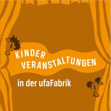 Illustration mit orangefarbenem Hintergrund und weißen Buchstaben: ‚Kinder Veranstaltungen in der ufaFabrik‘, links unten stilisierte Figur mit Kopfhörern.