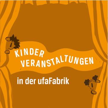 Illustration mit orangefarbenem Hintergrund und weißen Buchstaben: ‚Kinder Veranstaltungen in der ufaFabrik‘, links unten stilisierte Figur mit Kopfhörern.