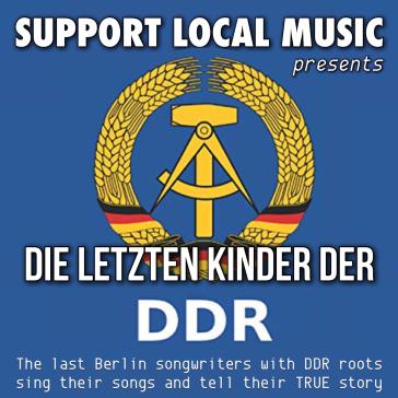 Plakat für ‚Die letzten Kinder der DDR‘: Logo mit Ährenkranz, Hammer und Zirkel, Text ‚Support Local Music presents‘ und ‚The last Berlin songwriters with DDR roots sing their songs and tell their TRUE story‘.