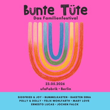 Plakat für ‚Bunte Tüte – Das Familienfestival‘ am 23.05.2026 in der ufaFabrik Berlin: Bunter Regenbogen in U-Form, pinker Hintergrund, Künstler:innen wie Siegfried & Joy, Raketen Erna, Polly & Dolly.