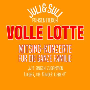 Plakat ‚Juli & Suli präsentieren: Volle Lotte – Mitsing-Konzerte für die ganze Familie‘, orangefarben, mit Slogan ‚Wir singen zusammen Lieder, die Kinder lieben!‘.