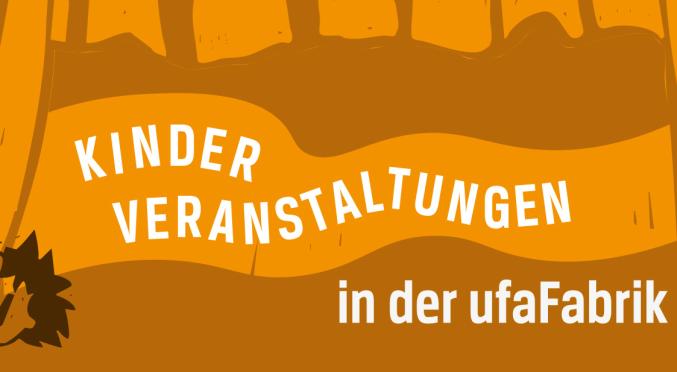 Illustration mit orangefarbenem Hintergrund und weißen Buchstaben: ‚Kinder Veranstaltungen in der ufaFabrik‘, links unten stilisierte Figur mit Kopfhörern.