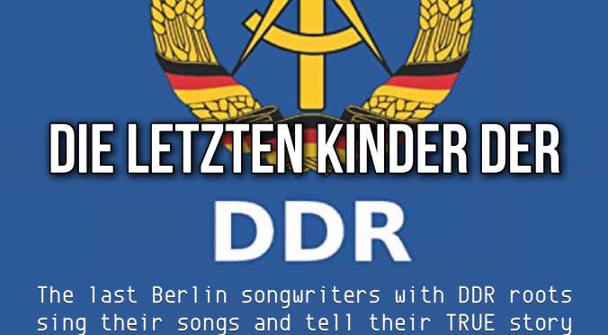 Plakat für ‚Die letzten Kinder der DDR‘: Logo mit Ährenkranz, Hammer und Zirkel, Text ‚Support Local Music presents‘ und ‚The last Berlin songwriters with DDR roots sing their songs and tell their TRUE story‘.