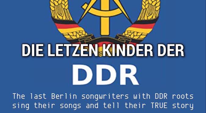 Plakat für ‚Die letzten Kinder der DDR‘: Logo mit Ährenkranz, Hammer und Zirkel, Text ‚Support Local Music presents‘ und ‚The last Berlin songwriters with DDR roots sing their songs and tell their TRUE story‘.