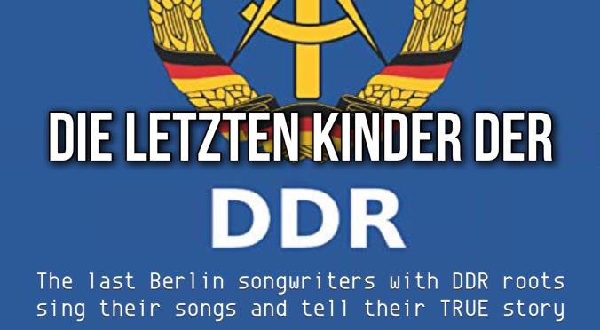Plakat für ‚Die letzten Kinder der DDR‘: Logo mit Ährenkranz, Hammer und Zirkel, Text ‚Support Local Music presents‘ und ‚The last Berlin songwriters with DDR roots sing their songs and tell their TRUE story‘.